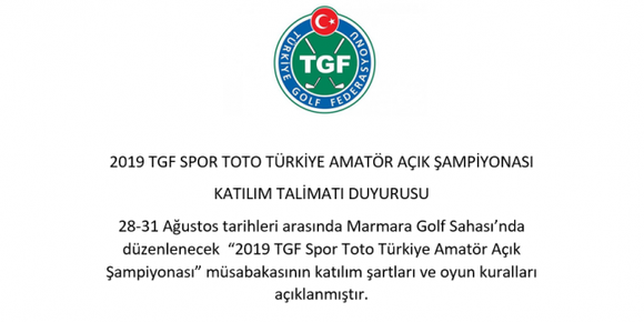 2019 TGF SPOR TOTO TÜRKİYE AMATÖR AÇIK ŞAMPİYONASI  KATILIM TALİMATI DUYURUSU