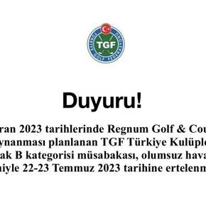 17-18 Haziran 2023 tarihlerinde Regnum Golf & Country Club Ankara’da oynanması planlanan TGF Türkiye Kulüpler Arası Golf Turu 3. Ayak B kategorisi müsabakası, olumsuz hava koşulları nedeniyle 22-23 Temmuz 2023 tarihine ertelenmiştir. 