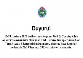 17-18 Haziran 2023 tarihlerinde Regnum Golf & Country Club Ankara’da oynanması planlanan TGF Türkiye Kulüpler Arası Golf Turu 3. Ayak B kategorisi müsabakası, olumsuz hava koşulları nedeniyle 22-23 Temmuz 2023 tarihine ertelenmiştir. 